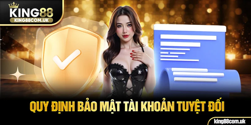 Quy định bảo mật tài khoản tuyệt đối