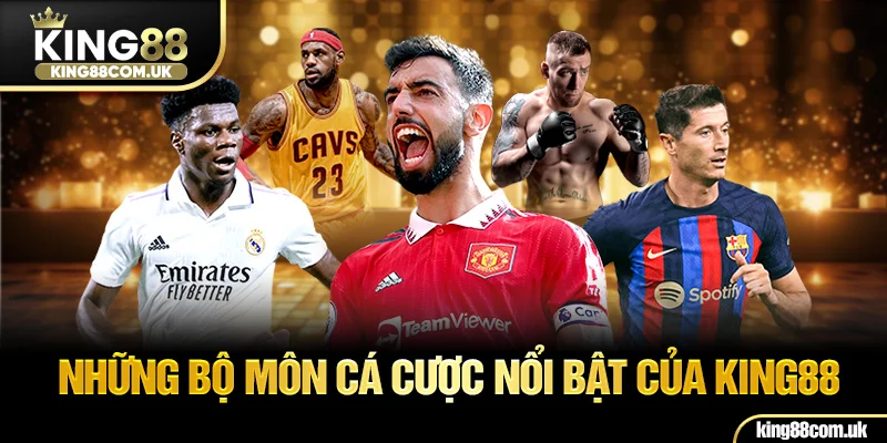 Những bộ môn cá cược nổi bật của KING88