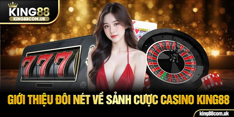 Giới thiệu đôi nét về sảnh cược casino KING88