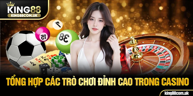 Tổng hợp các trò chơi đỉnh cao trong Casino