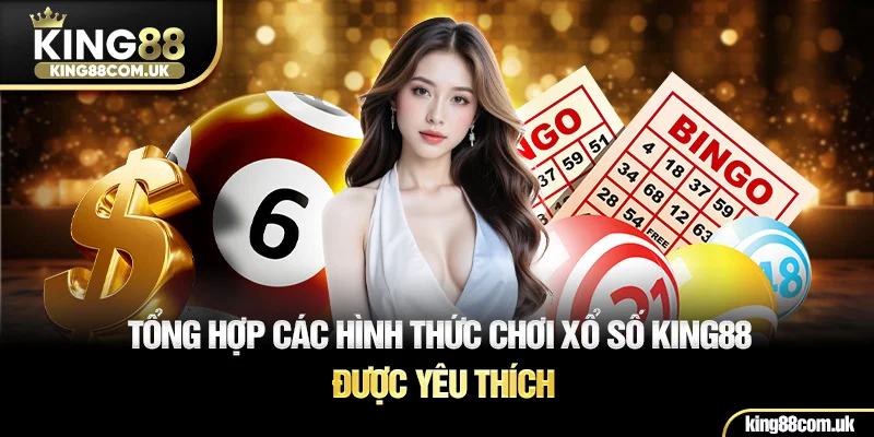 Tổng hợp các hình thức chơi xổ số KING88 được yêu thích