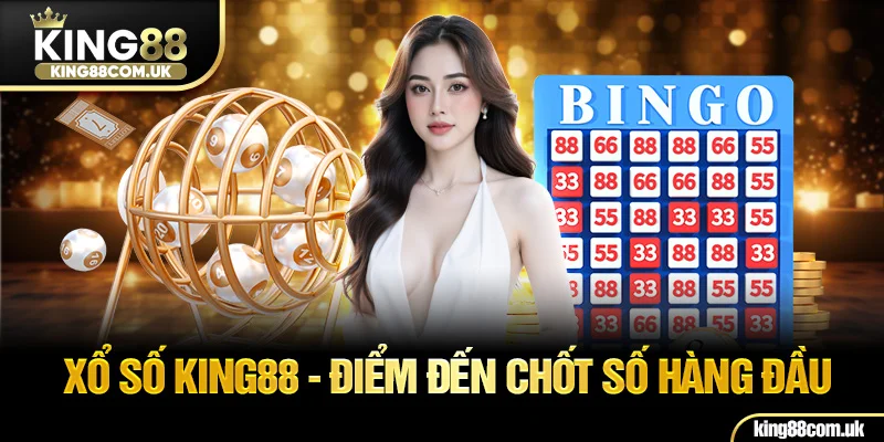 Xổ số KING88 - Điểm đến chốt số hàng đầu