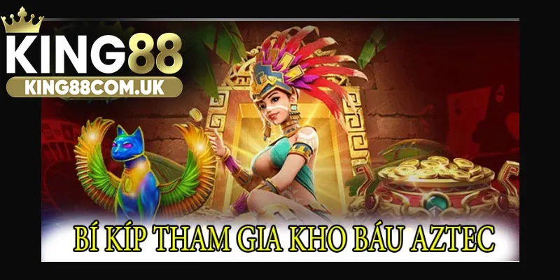 Bí kíp tham gia kho báu Aztec từ cao thủ