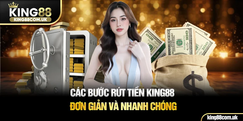 Các bước rút tiền KING88 đơn giản và nhanh chóng