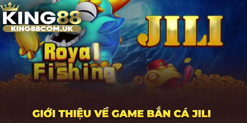 Giới thiệu về thương hiệu Bắn cá JILI