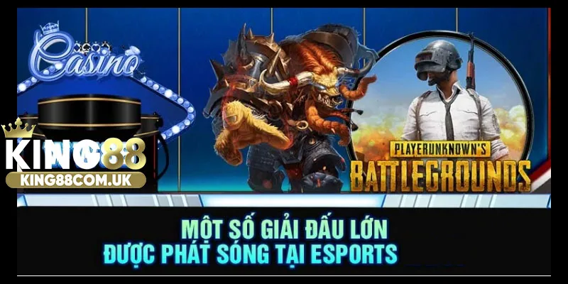 Một số giải đấu lớn được phát sóng tại esports KING88