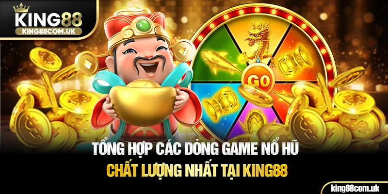 Tổng hợp các dòng game nổ hũ chất lượng nhất tại KING88